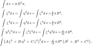   integral     ds = 4R2p,   integral         integral        integral      2        2       2     4   4    q ds =   j ds =  z d s = 3 pR ,   integral  4      integral  4     integral   4    4   6    q ds =   j ds =   zd s = 5 pR ,  integral           integral           integral     j2z2d s =  z2q2ds =   q2j2d s = 416 pR6,  integral  (                )           (             )    Aq2 + B j2 + C z22d s = 416-pR6 A2 +  B2 + C2 , 