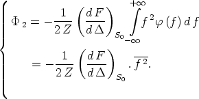             1  (d F )    integral + oo     P 2 = - ----  ----      f 2f (f)d f {          2Z    dD   S0                (    )   - oo             -1--  dF--    --2        = - 2 Z   dD     .f  .                       S0 